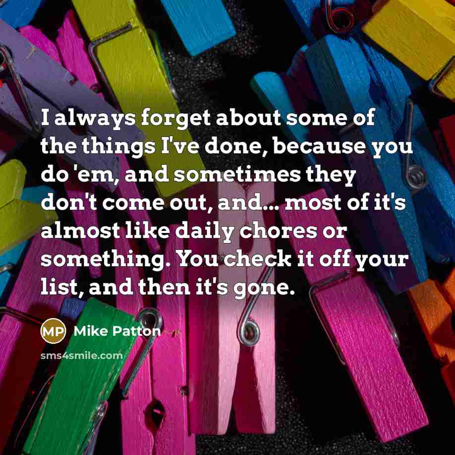 “I always forget about some of the things I've done,…” quote by Mike Patton
