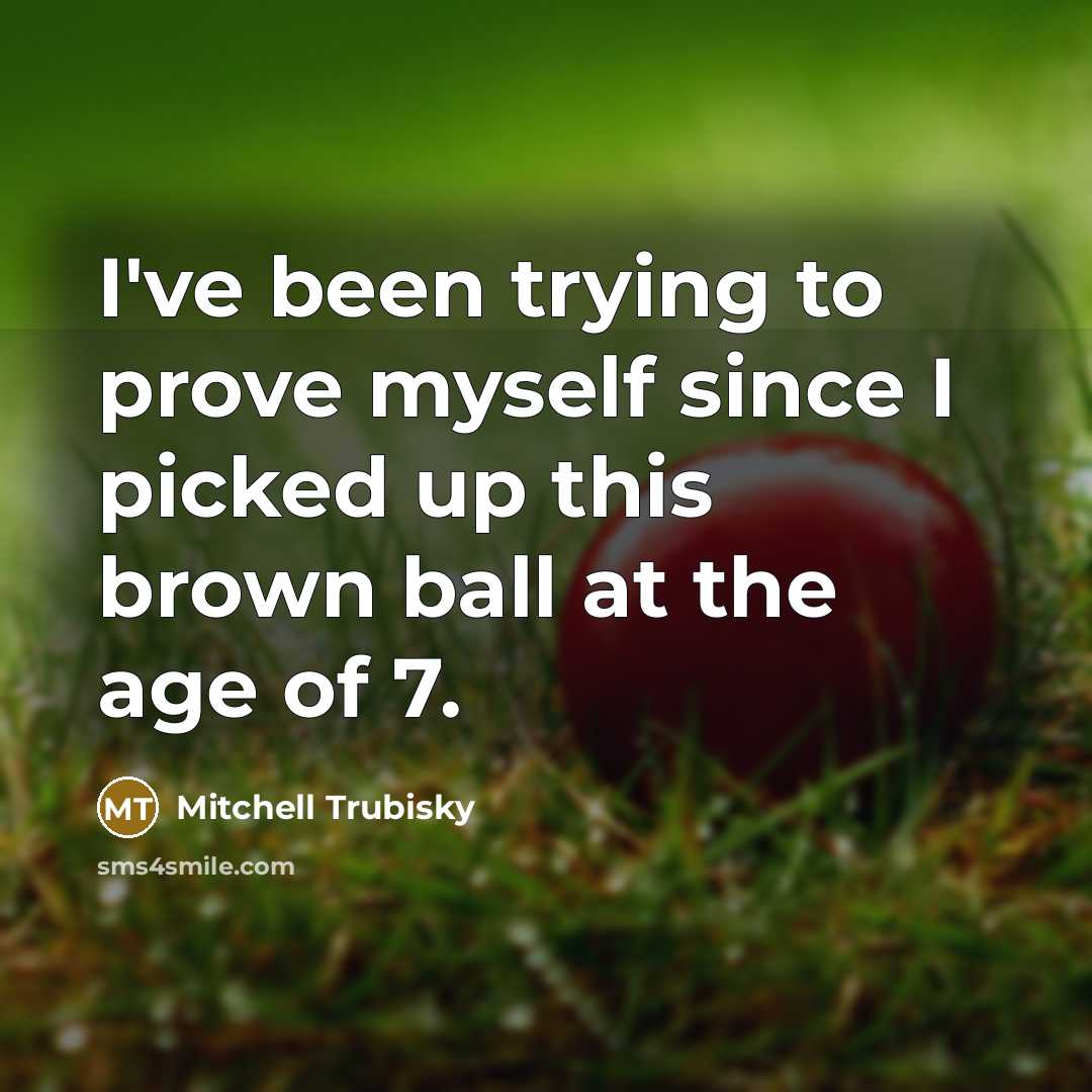 “I've been trying to prove myself since I picked up…” quote by Mitchell Trubisky