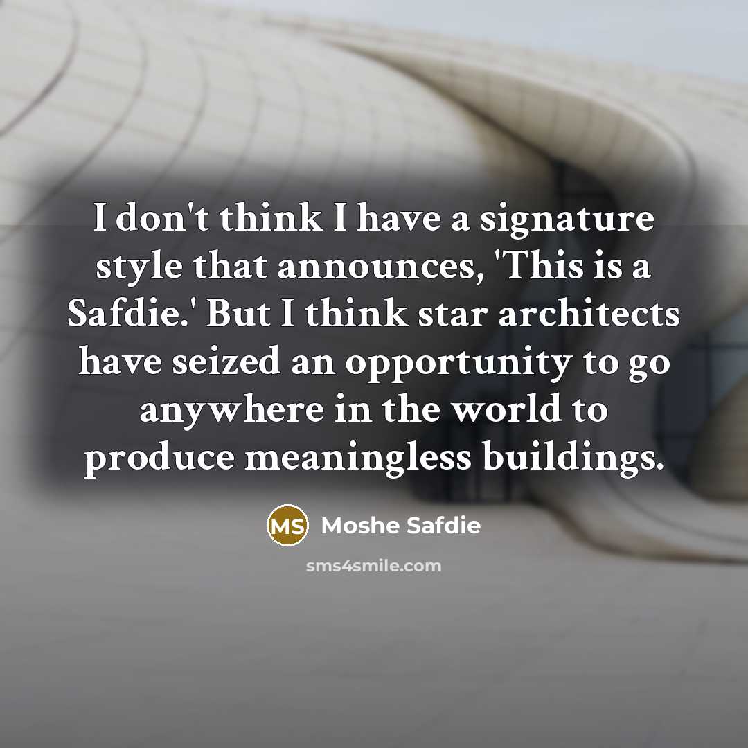 “I don't think I have a signature style that announces,…” quote by Moshe Safdie