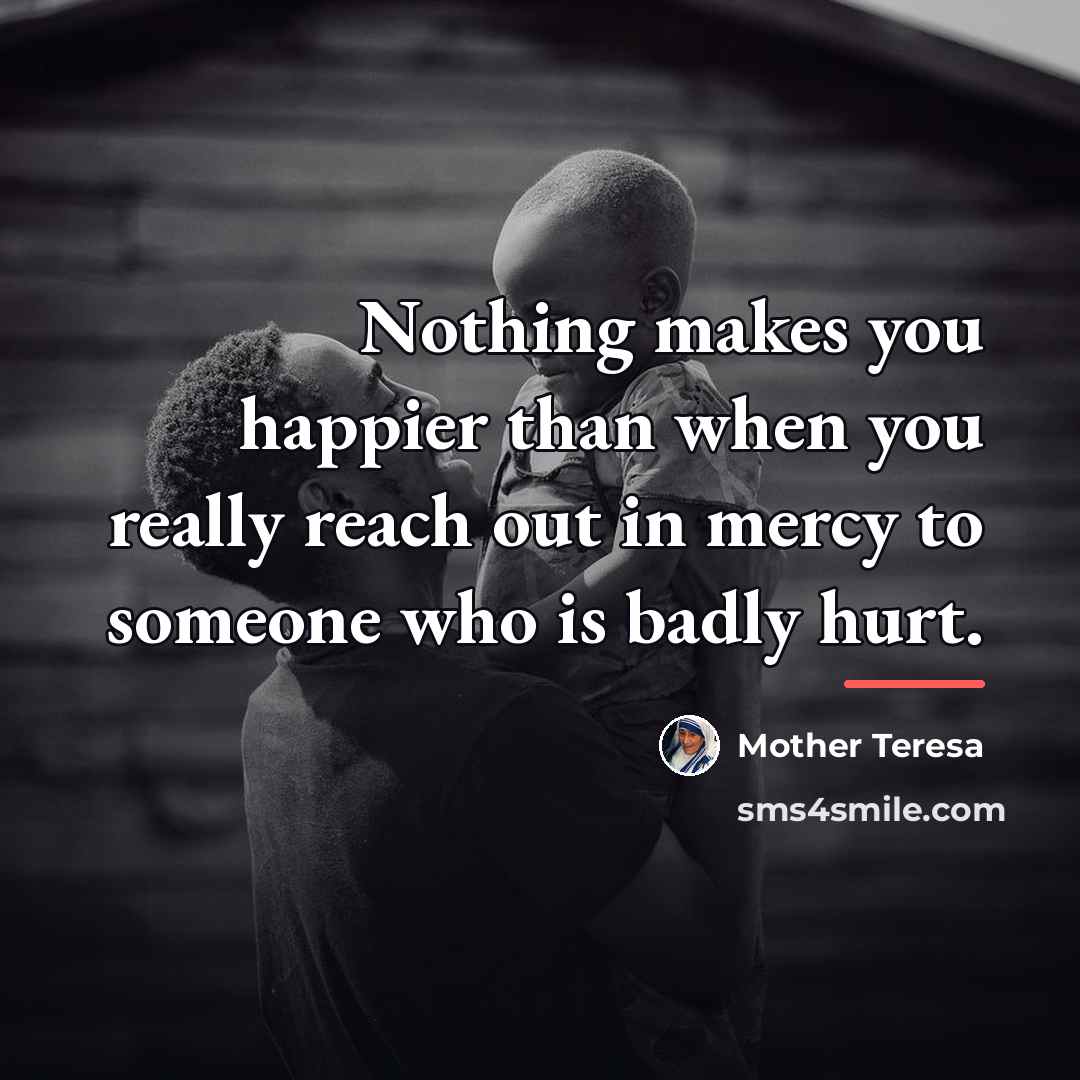 “Nothing makes you happier than when you really reach out…” quote by Mother Teresa