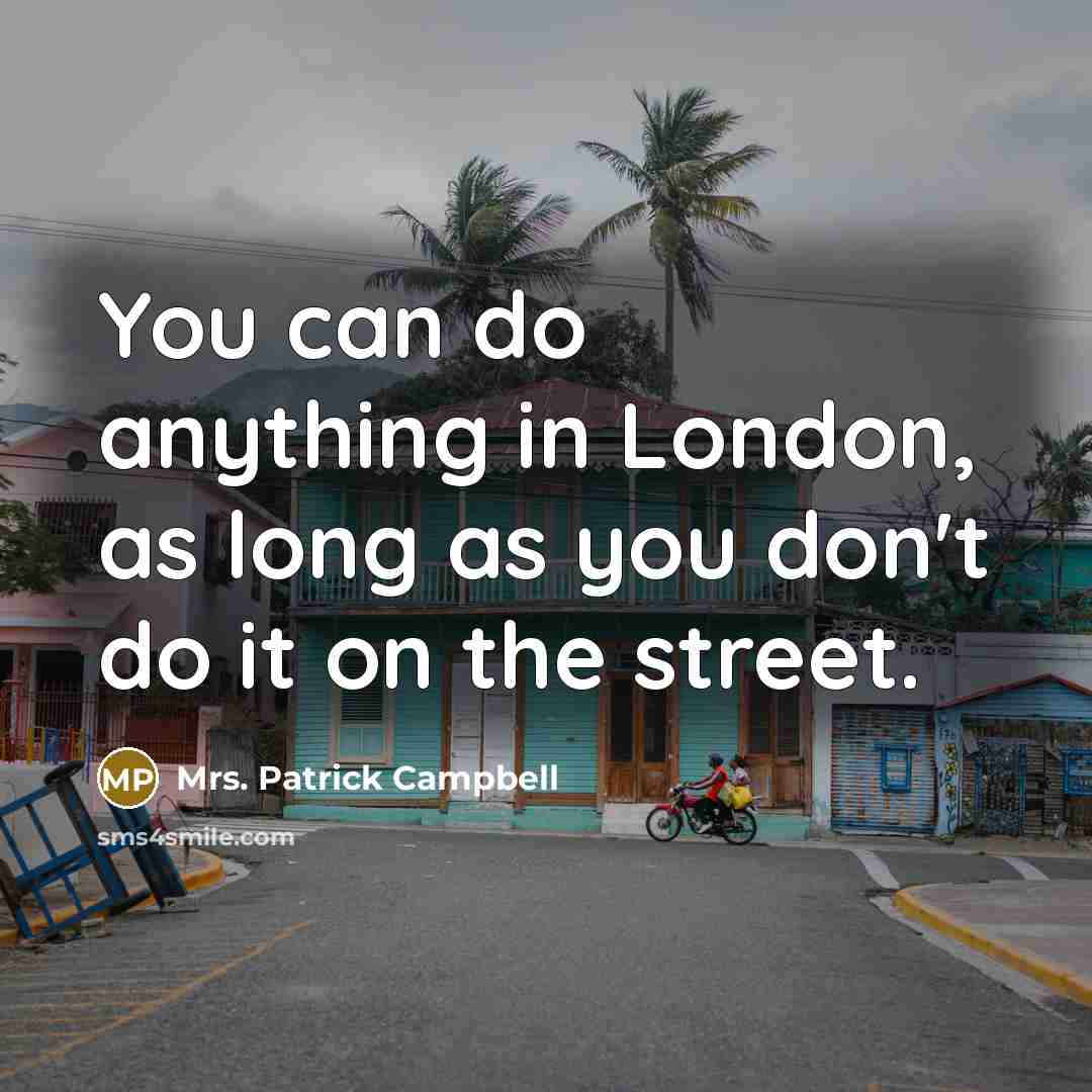 “You can do anything in London, as long as you…” quote by Mrs. Patrick Campbell