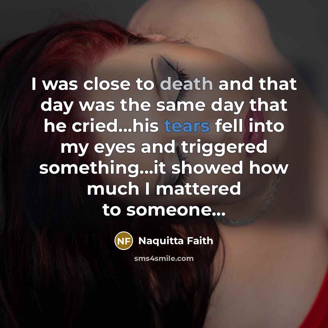 “I was close to death and that day was the…” quote by Naquitta Faith
