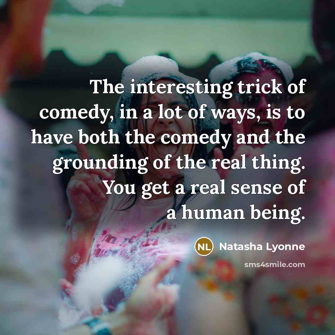 “The interesting trick of comedy, in a lot of ways,…” quote by Natasha Lyonne