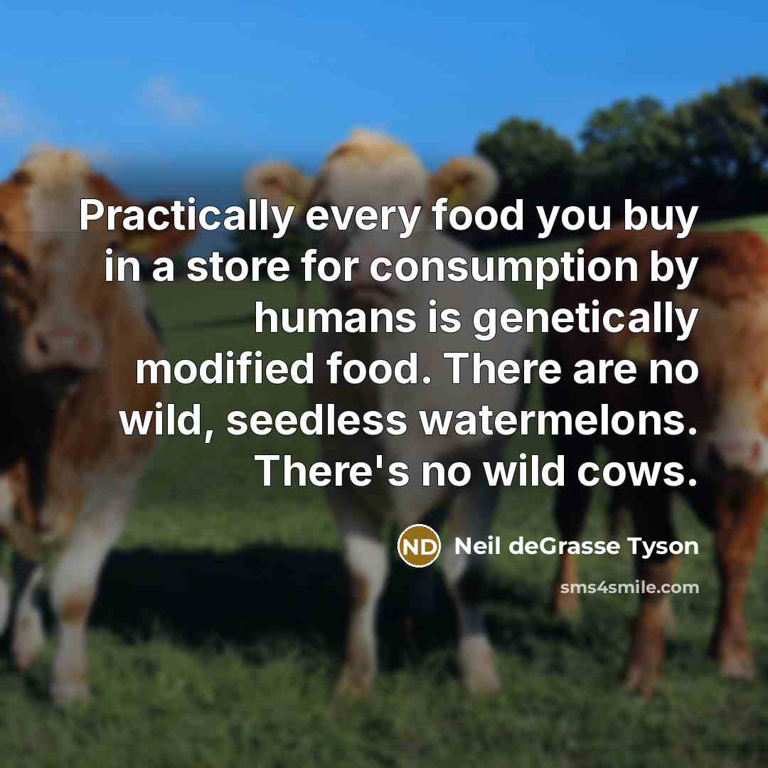 “Practically every food you buy in a store for consumption…” quote by Neil deGrasse Tyson