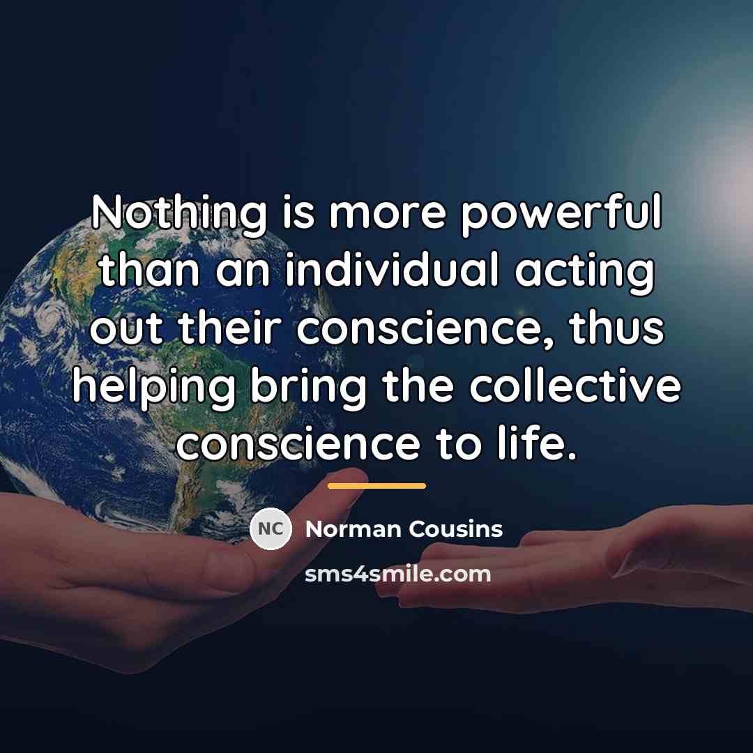 “Nothing is more powerful than an individual acting out their…” quote by Norman Cousins
