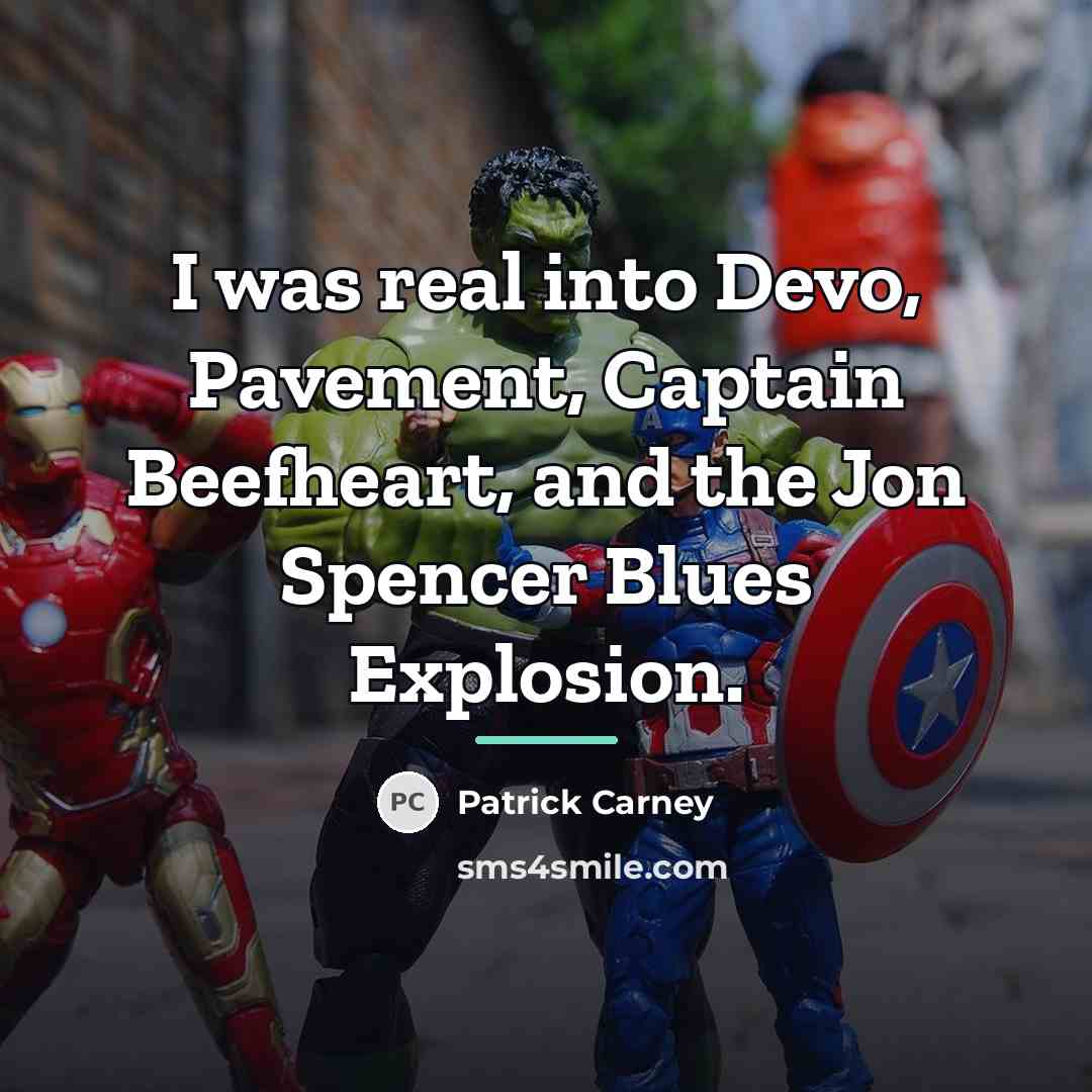“I was real into Devo, Pavement, Captain Beefheart, and the…” quote by Patrick Carney