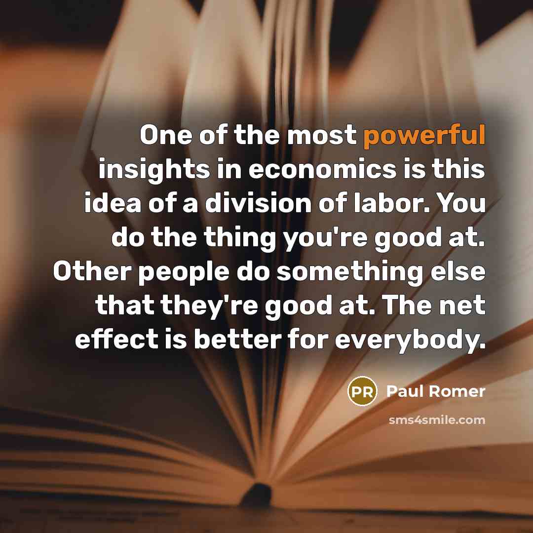 “One of the most powerful insights in economics is this…” quote by Paul Romer