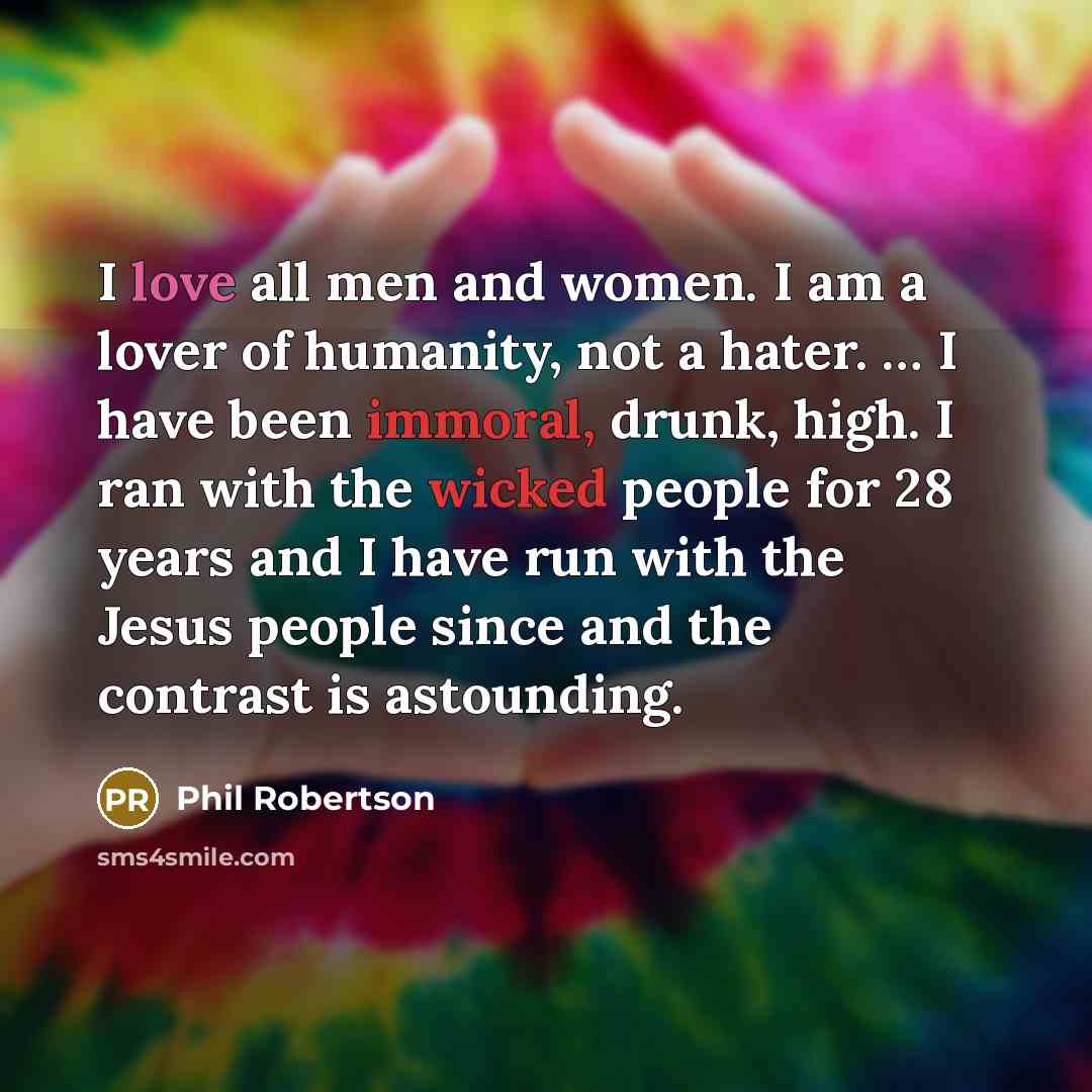 “I love all men and women. I am a lover…” quote by Phil Robertson