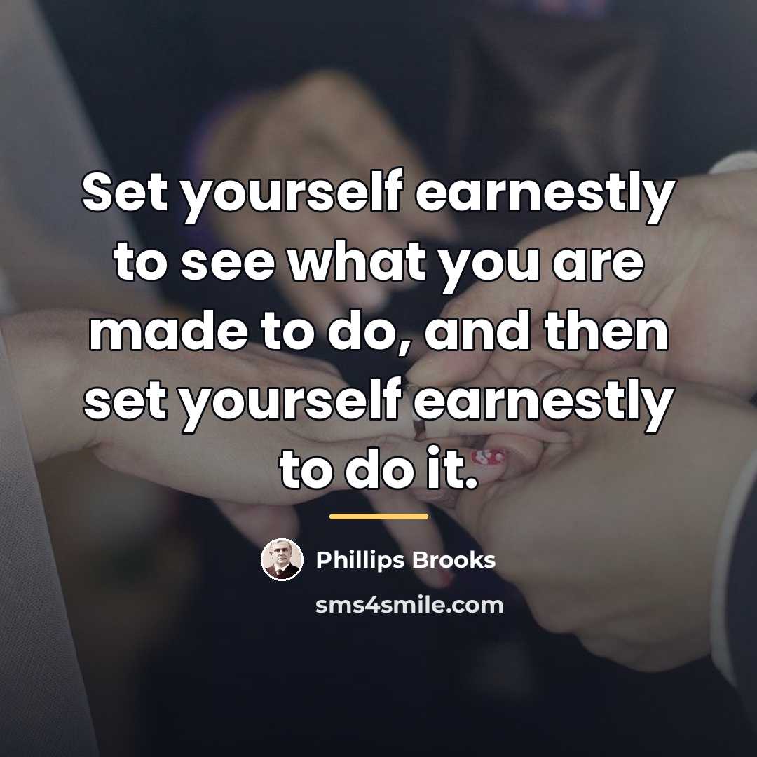 “Set yourself earnestly to see what you are made to…” quote by Phillips Brooks