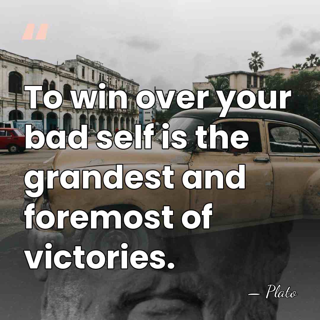 To win over your bad self is the grandest and foremost of&hellip; - Plato