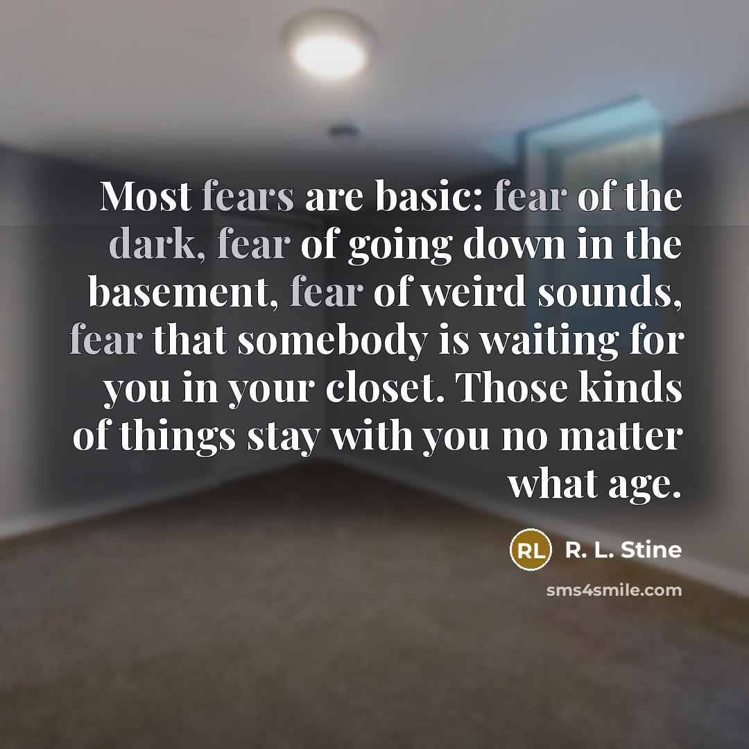 “Most fears are basic: fear of the dark, fear of…” quote by R. L. Stine