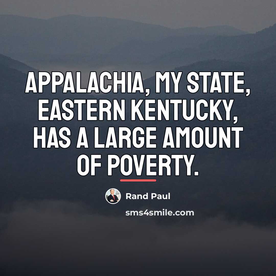 “Appalachia, my state, eastern Kentucky, has a large amount of…” quote by Rand Paul