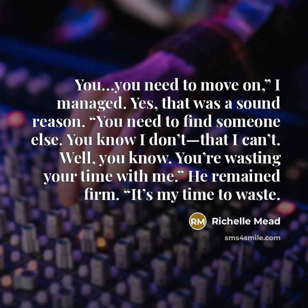 “You…you need to move on,” I managed. Yes, that was…” quote by Richelle Mead