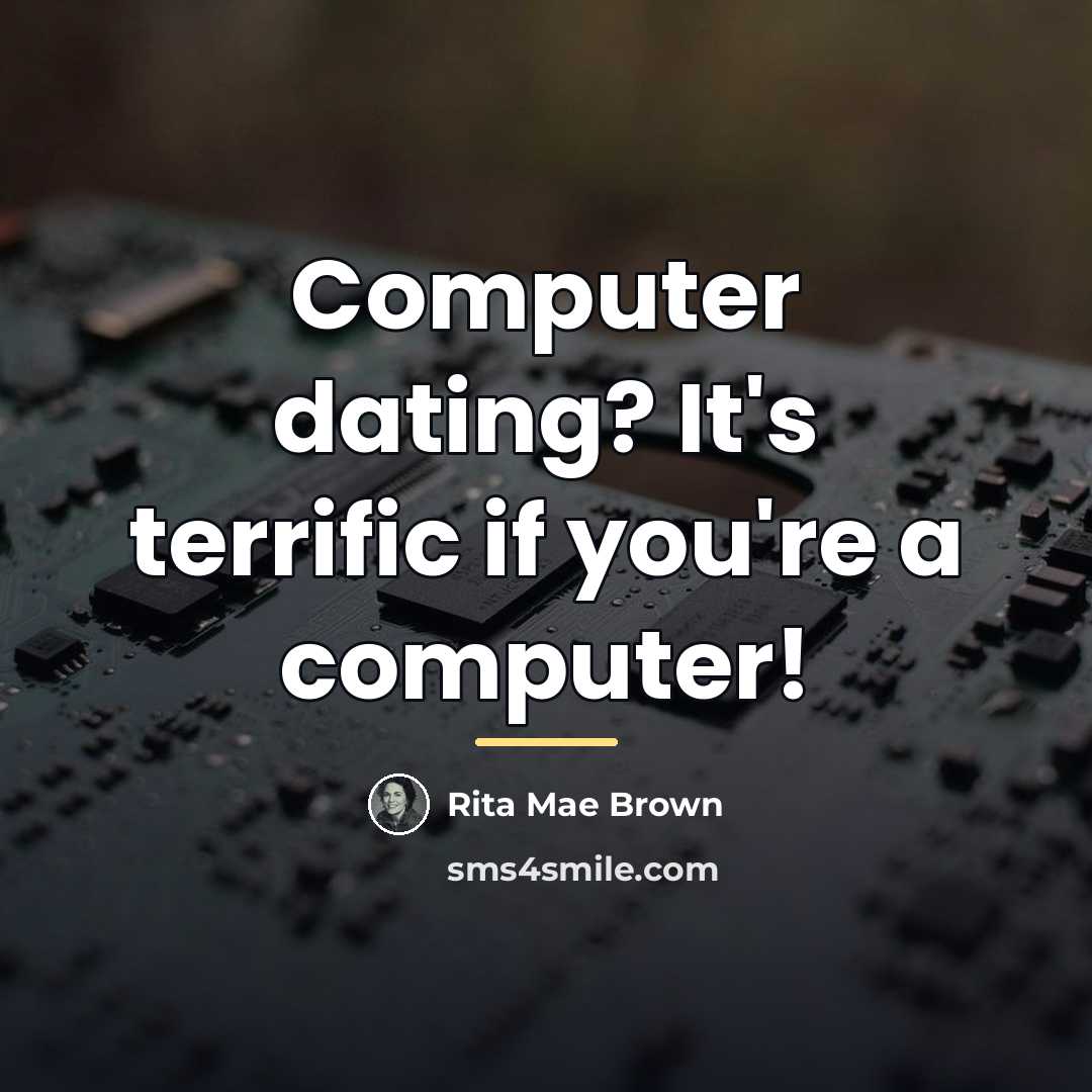 “Computer dating? It's terrific if you're a computer!…” quote by Rita Mae Brown