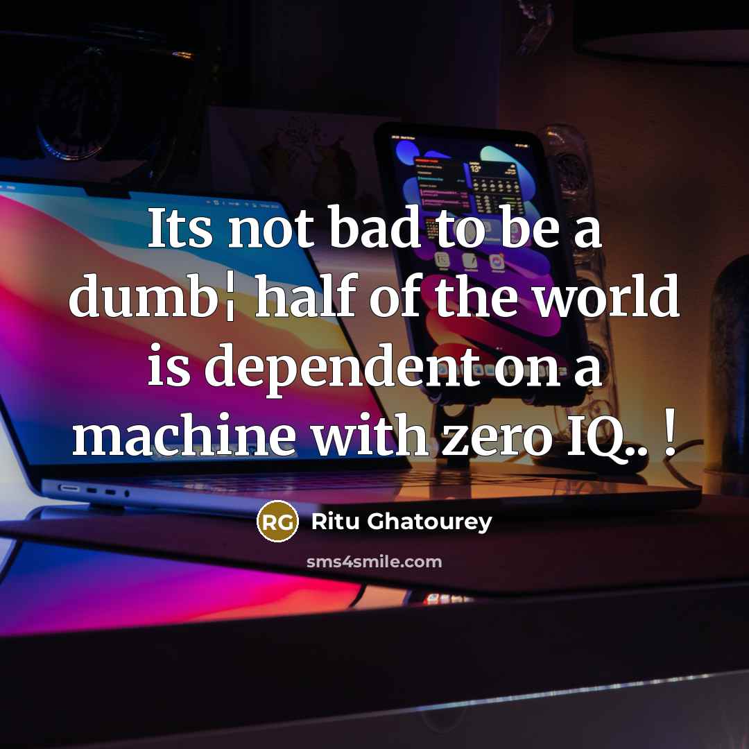 “Its not bad to be a dumb¦ half of the…” quote by Ritu Ghatourey