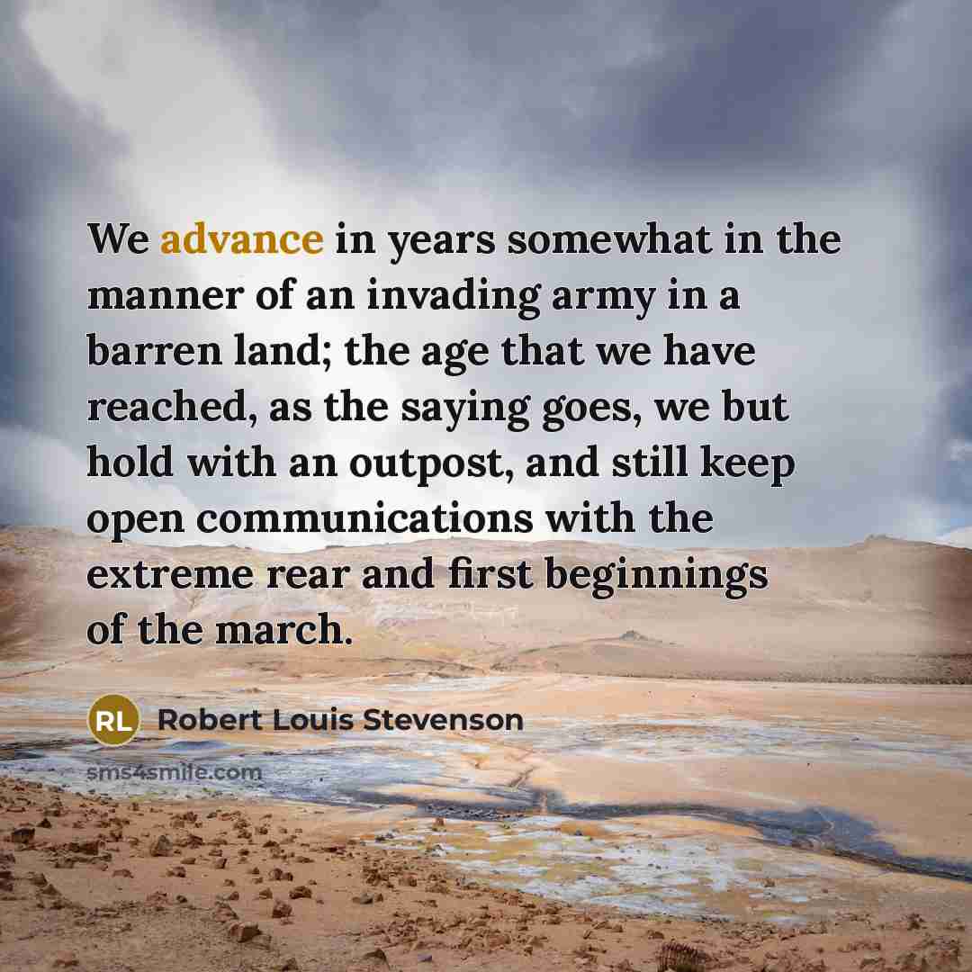 “We advance in years somewhat in the manner of an…” quote by Robert Louis Stevenson