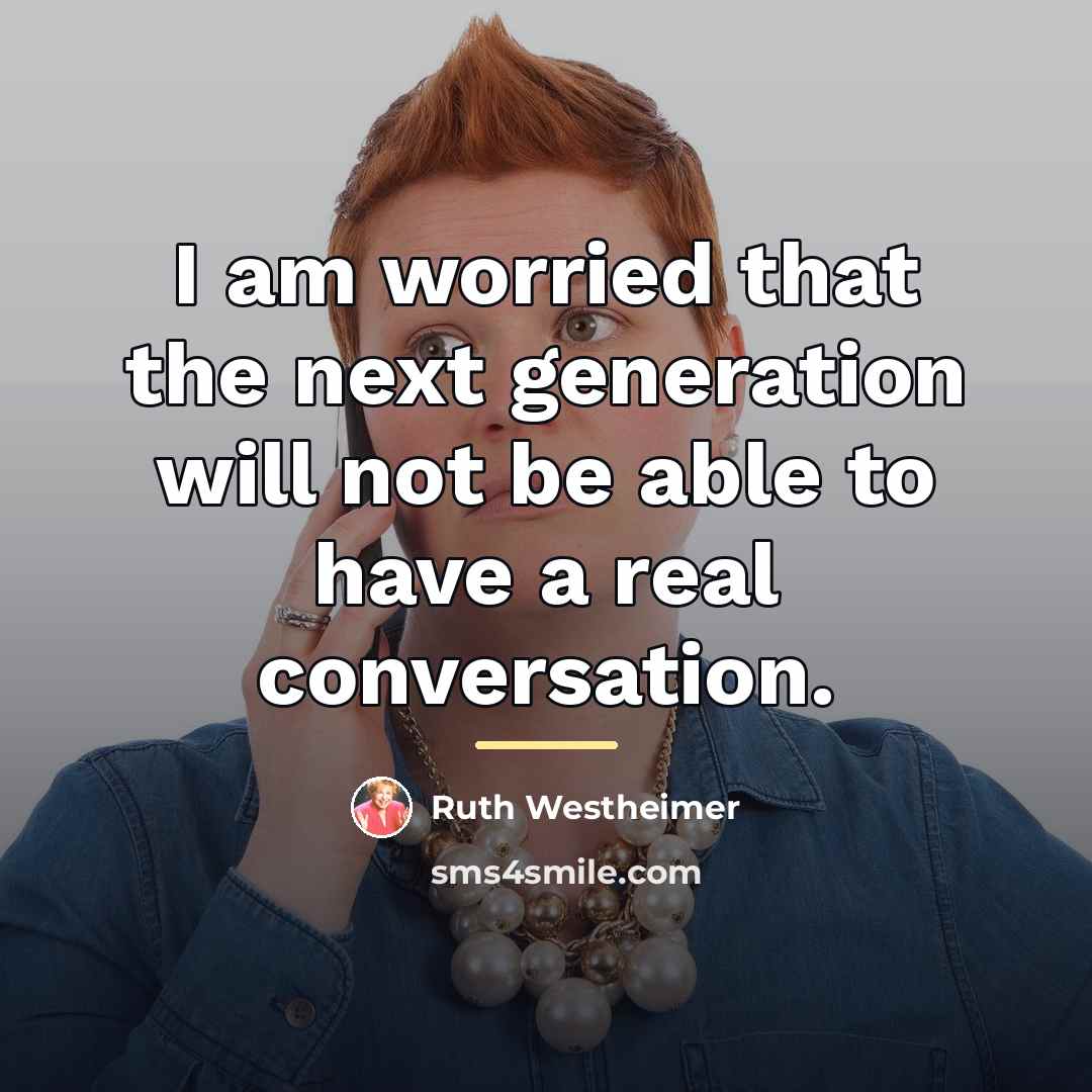 “I am worried that the next generation will not be…” quote by Ruth Westheimer