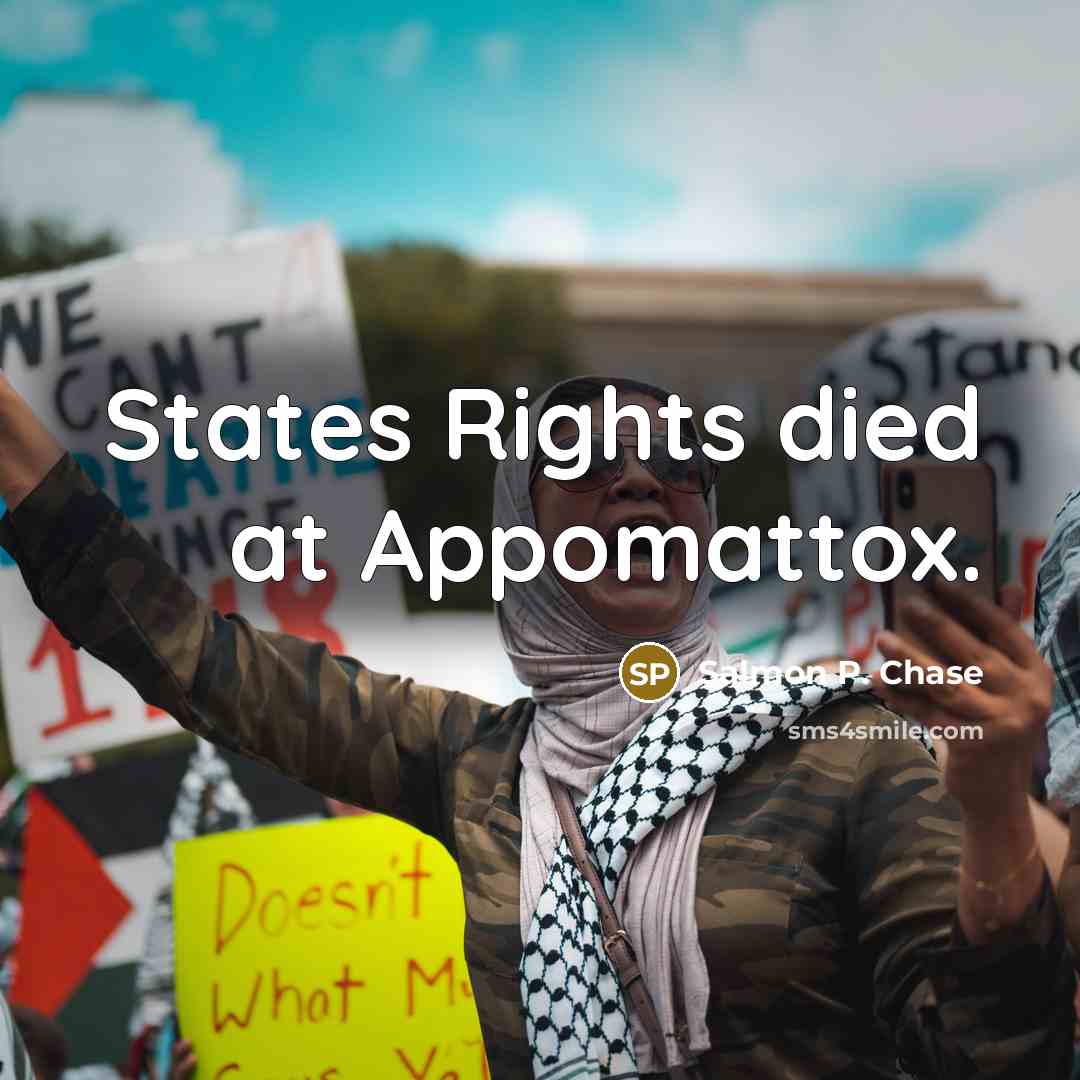 “States Rights died at Appomattox.…” quote by Salmon P. Chase
