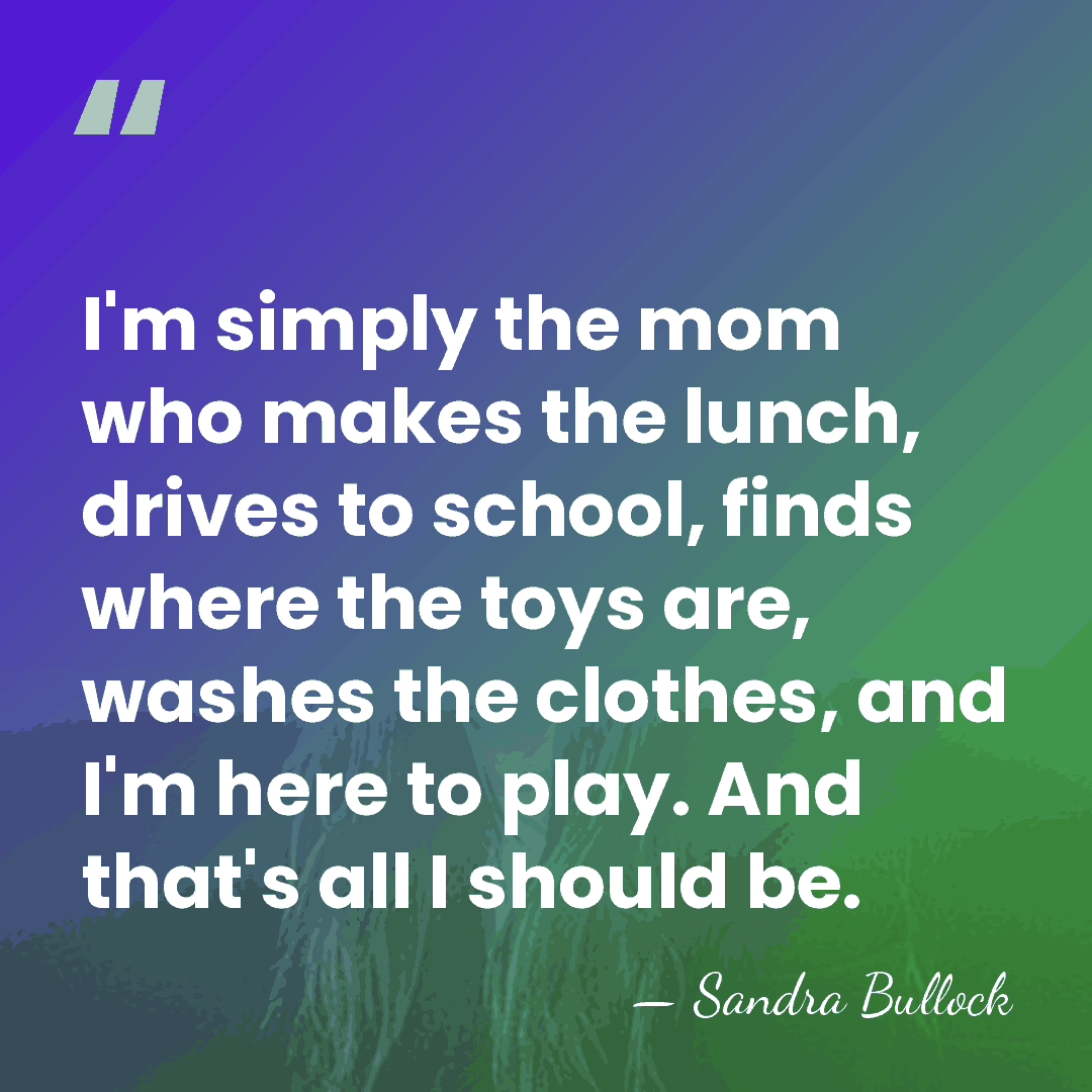 I'm simply the mom who makes the lunch, drives to school, finds&hellip; - Sandra Bullock