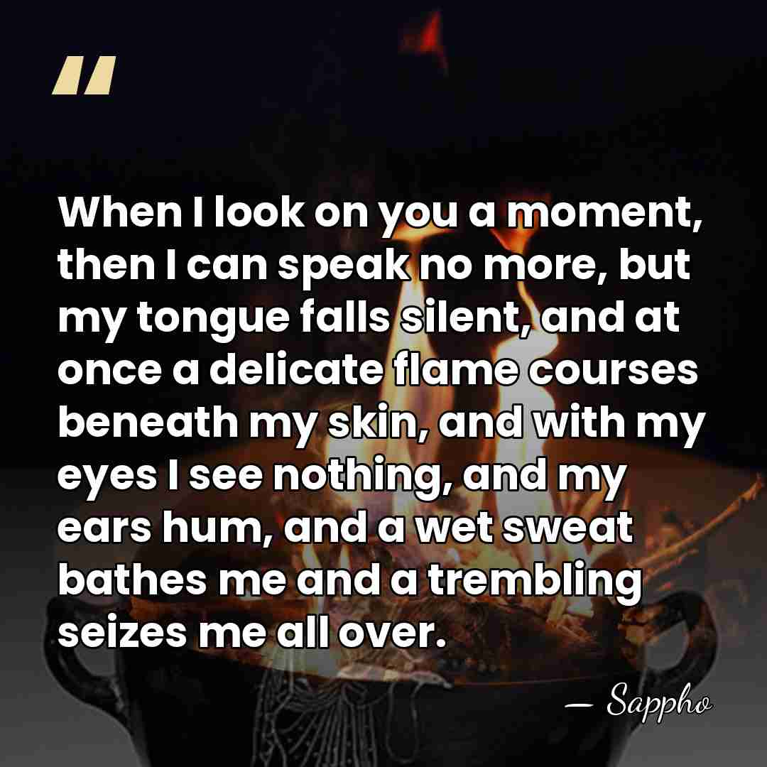 When I look on you a moment, then I can speak no&hellip; - Sappho