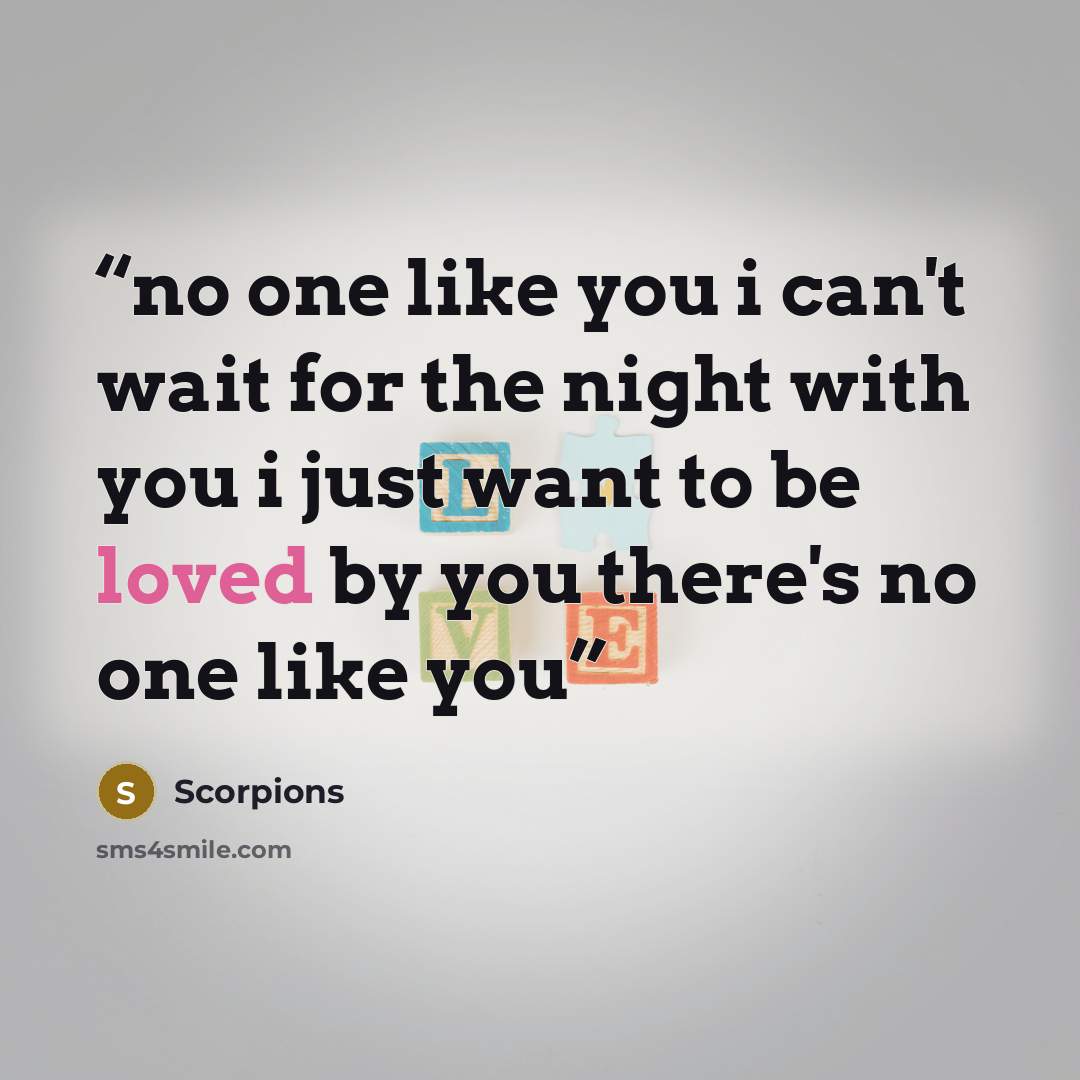 “no one like you i can't wait for the night with you i just want to be loved by you there's no one like you” quote by Scorpions