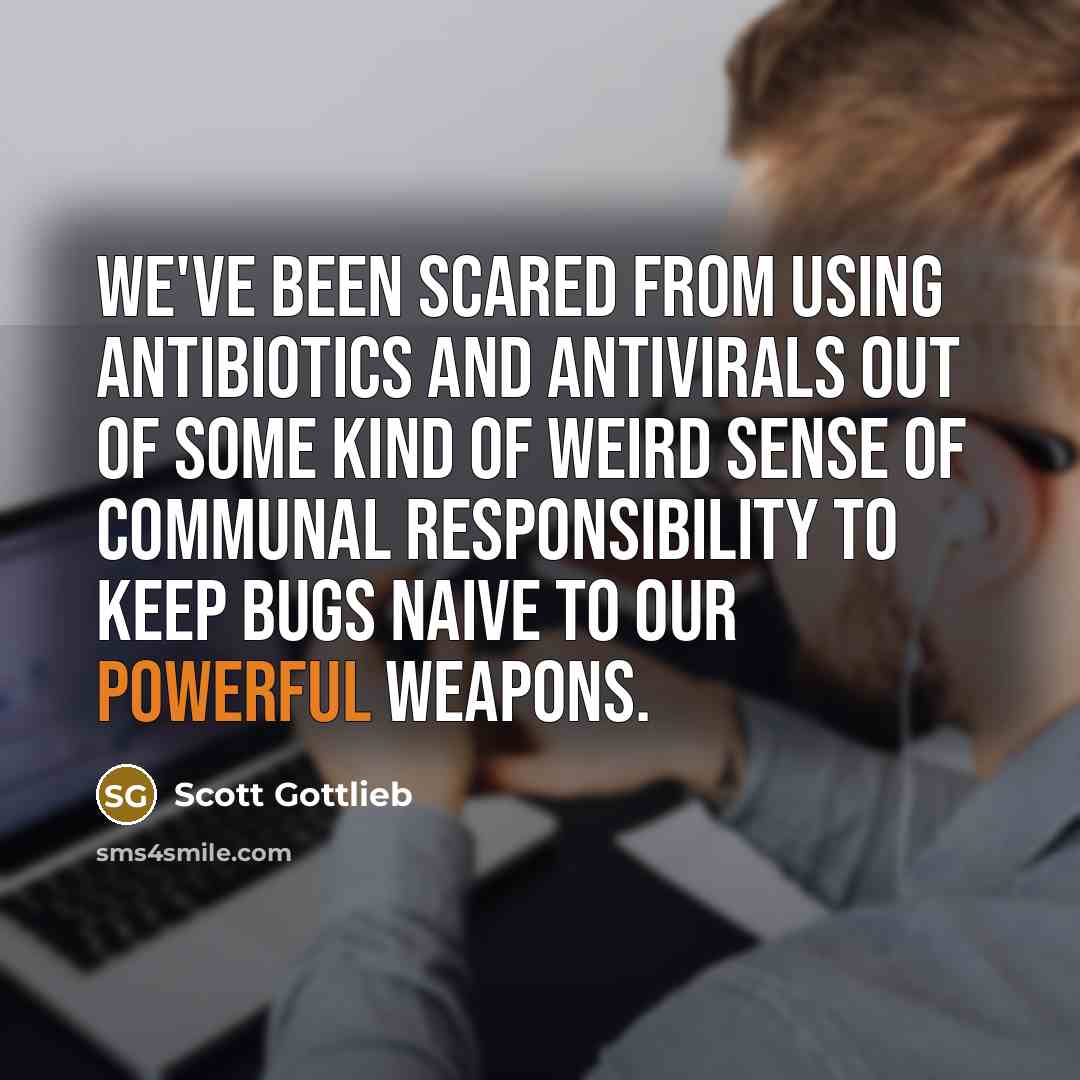 “We've been scared from using antibiotics and antivirals out of…” quote by Scott Gottlieb