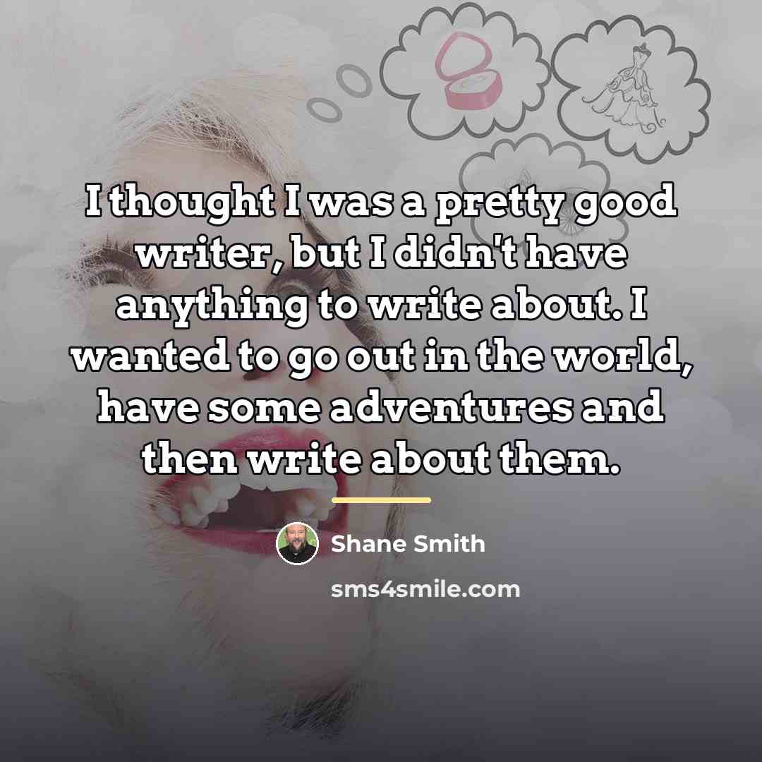 “I thought I was a pretty good writer, but I…” quote by Shane Smith