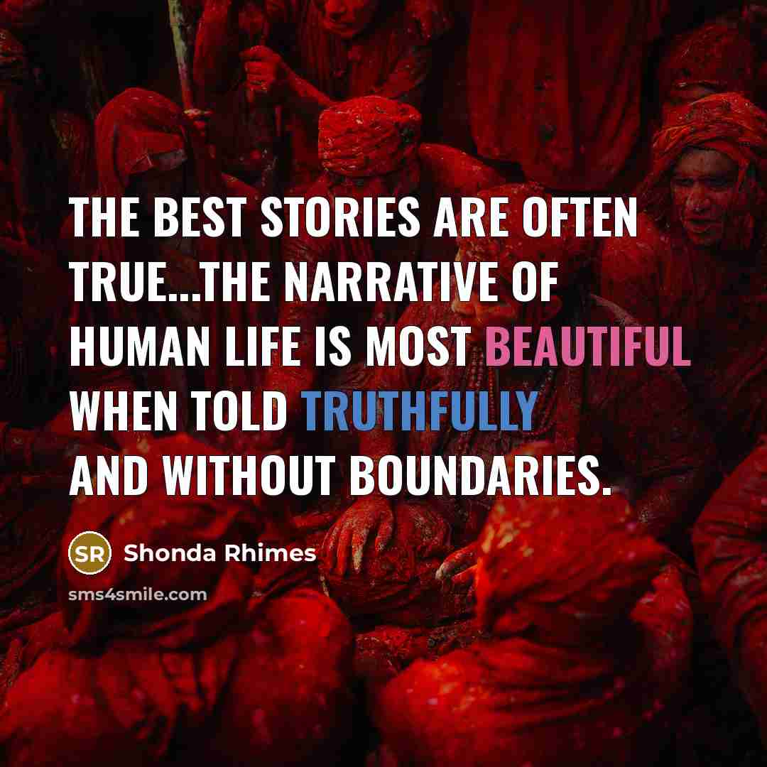 “The best stories are often true...The narrative of human life…” quote by Shonda Rhimes