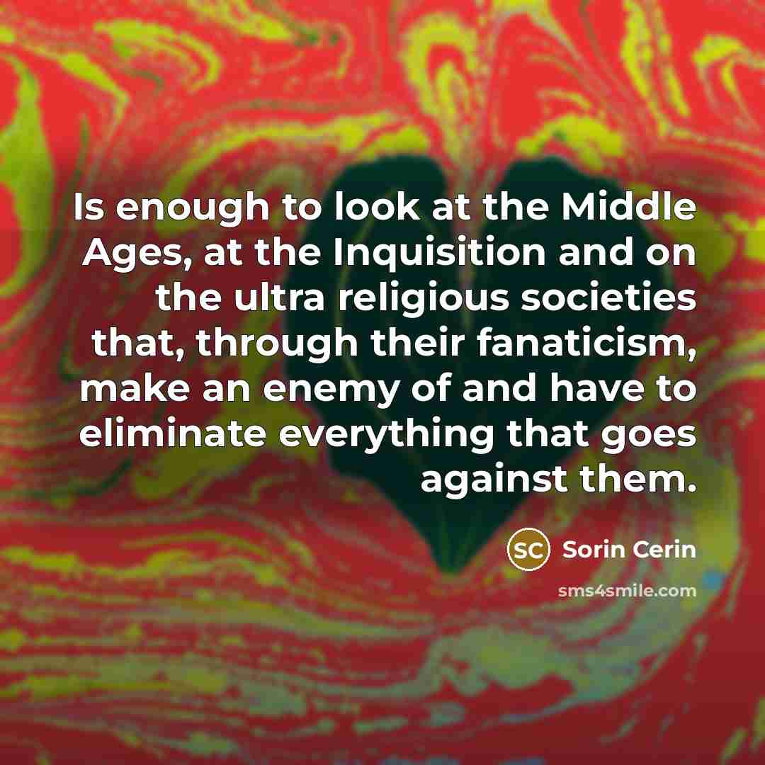 “Is enough to look at the Middle Ages, at the…” quote by Sorin Cerin