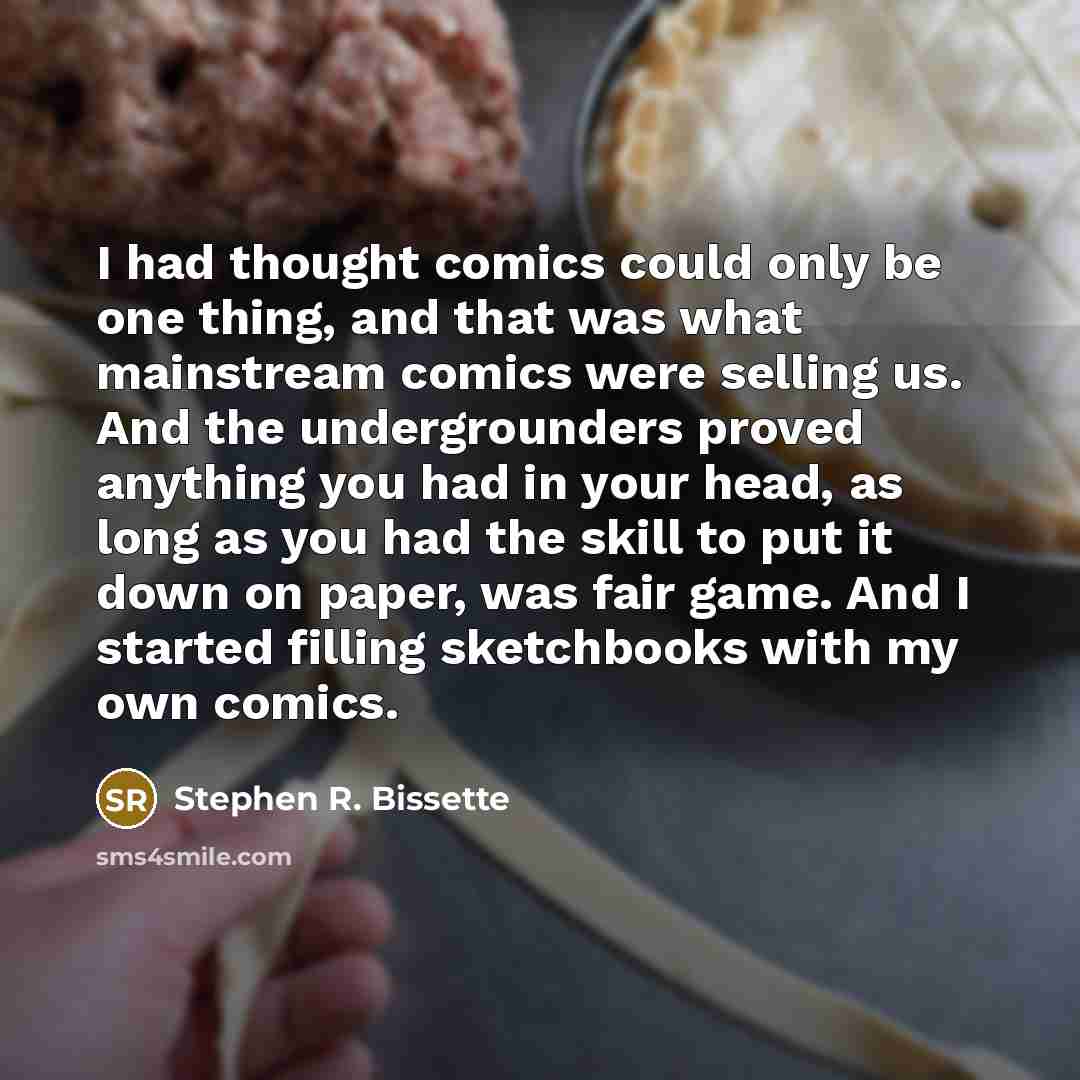 “I had thought comics could only be one thing, and…” quote by Stephen R. Bissette