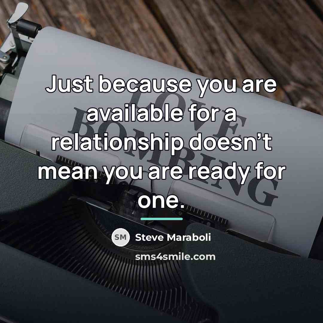 “Just because you are available for a relationship doesn't mean…” quote by Steve Maraboli