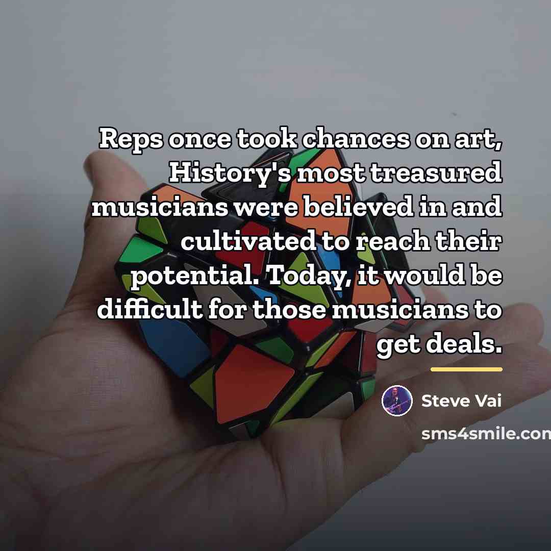 “Reps once took chances on art, History's most treasured musicians…” quote by Steve Vai