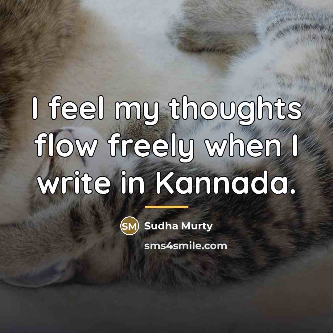 “I feel my thoughts flow freely when I write in…” quote by Sudha Murty