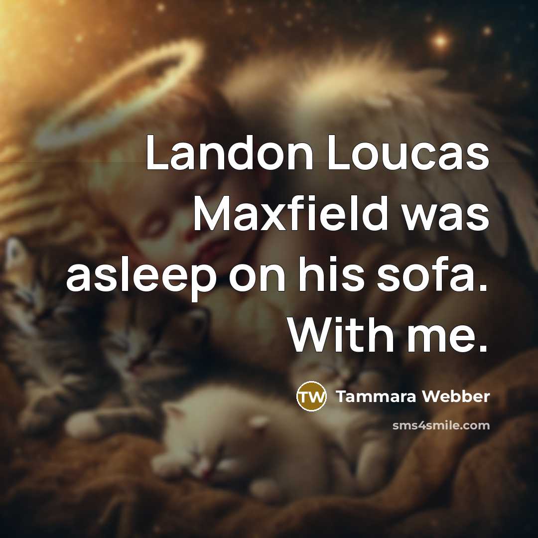 “Landon Loucas Maxfield was asleep on his sofa. With me.” quote by Tammara Webber