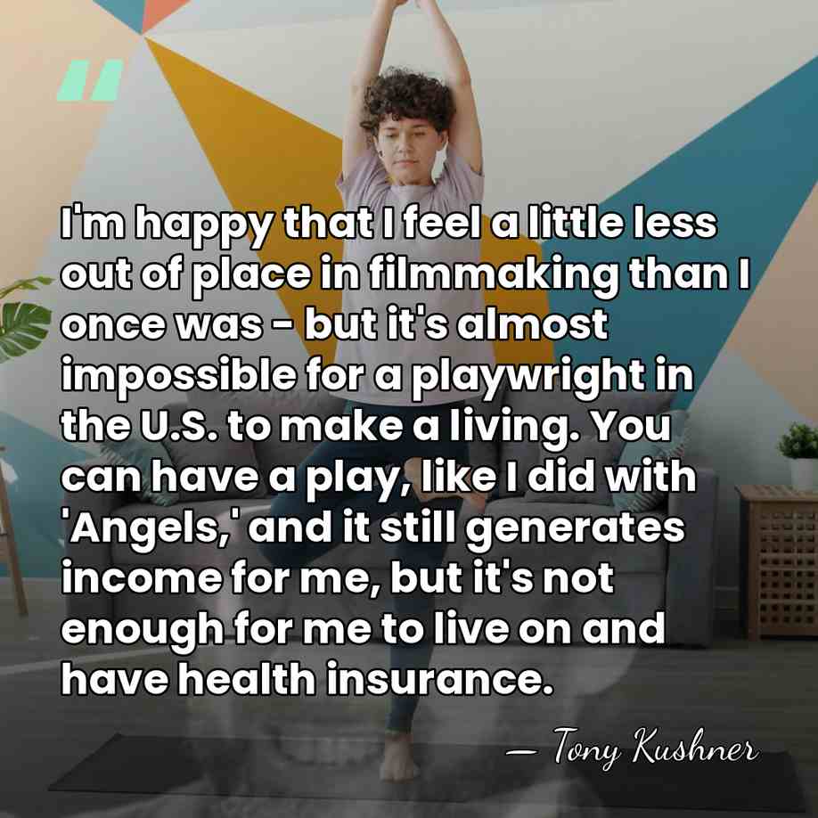 I'm happy that I feel a little less out of place in&hellip; - Tony Kushner