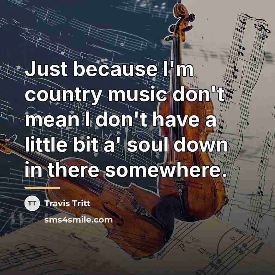 “Just because I'm country music don't mean I don't have…” quote by Travis Tritt