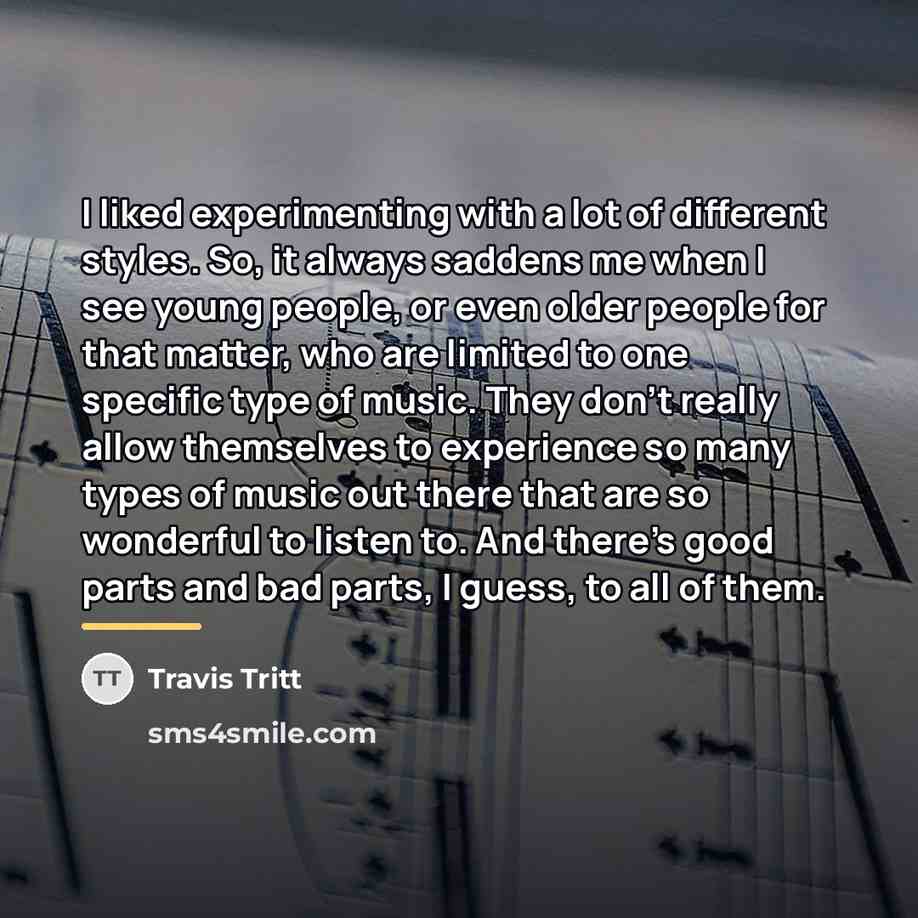 “I liked experimenting with a lot of different styles. So,…” quote by Travis Tritt