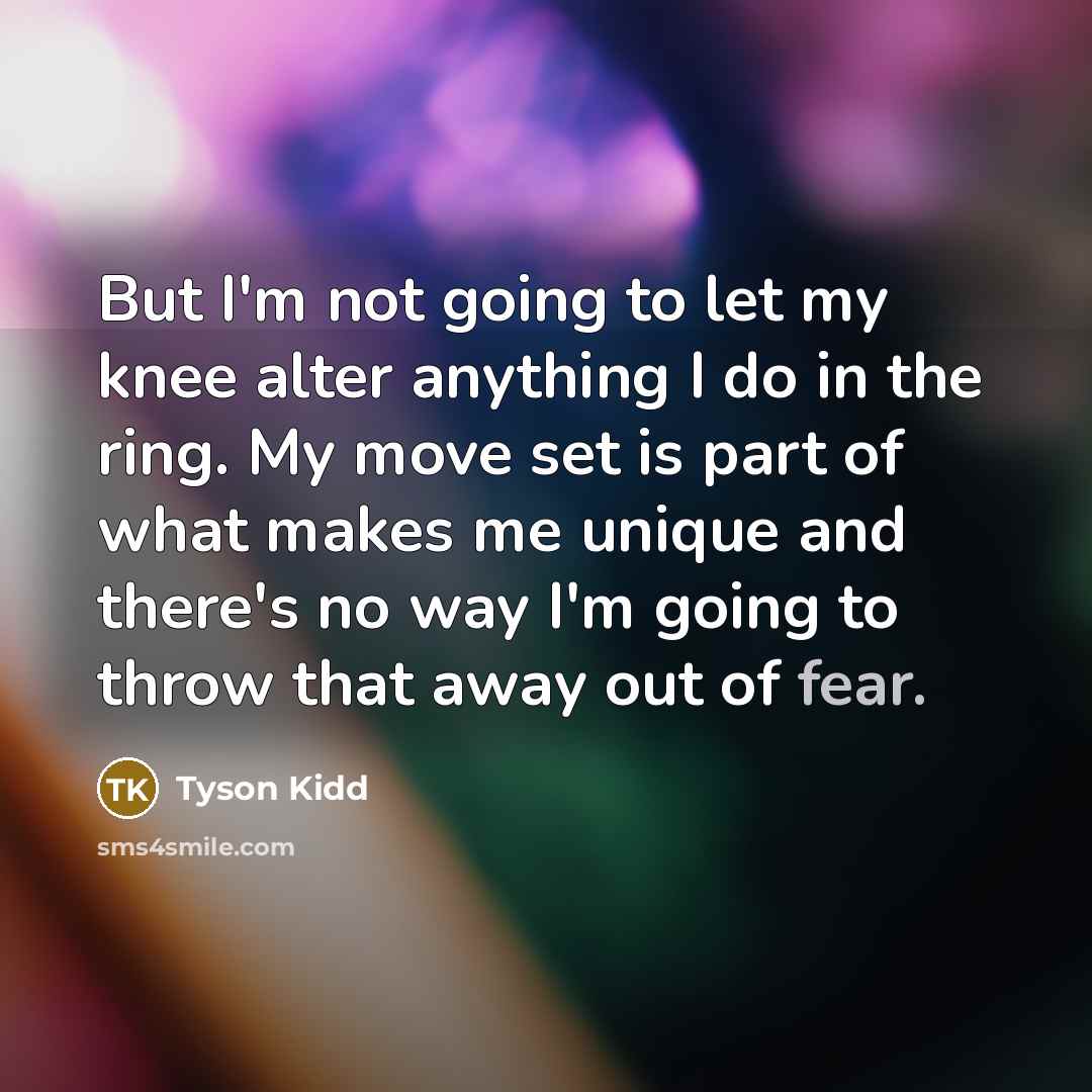 “But I'm not going to let my knee alter anything…” quote by Tyson Kidd