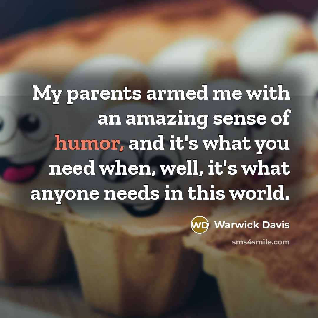 “My parents armed me with an amazing sense of humor,…” quote by Warwick Davis