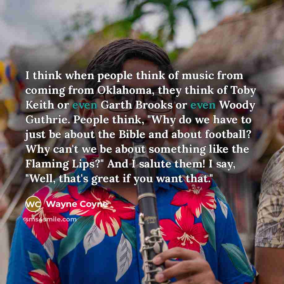 “I think when people think of music from coming from…” quote by Wayne Coyne
