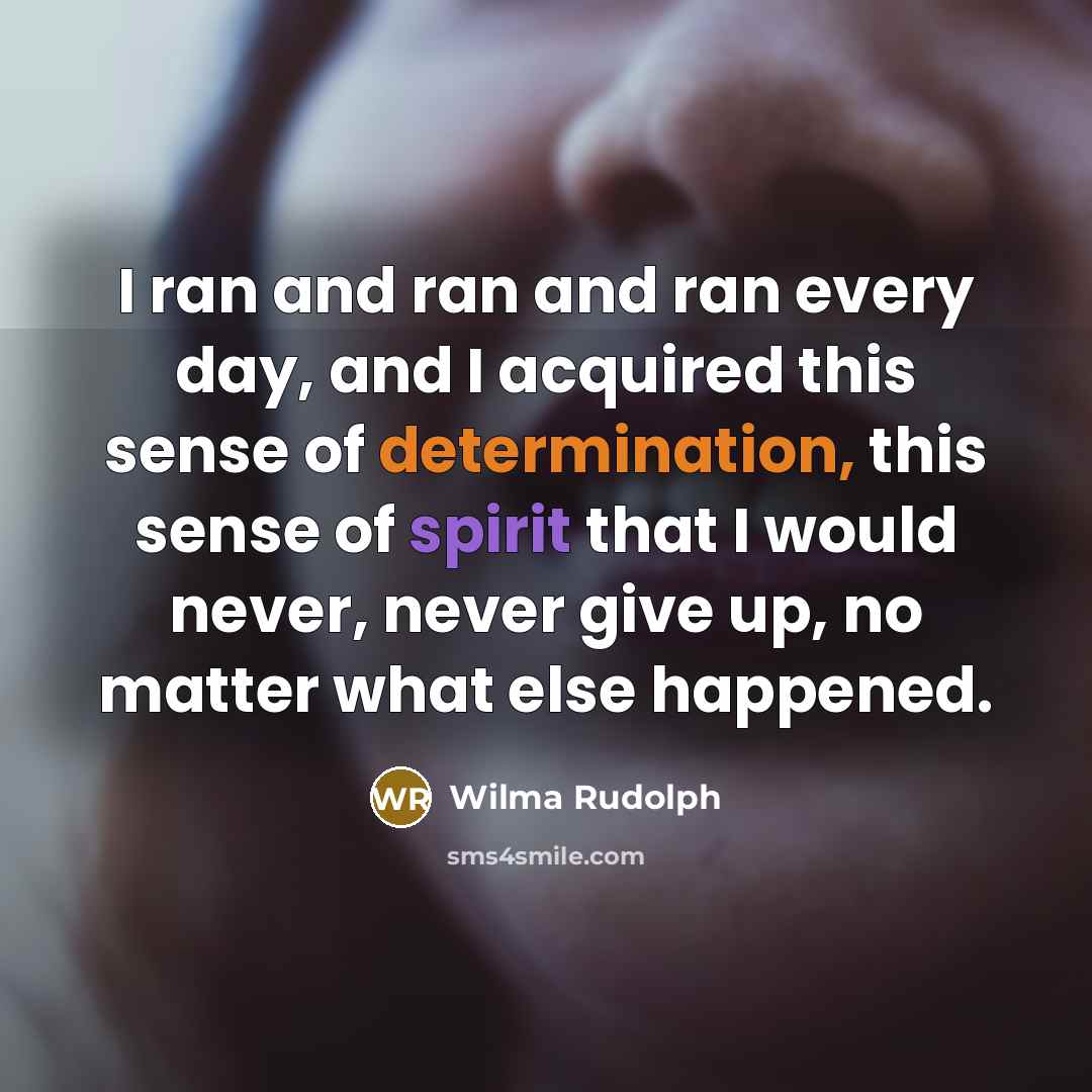 “I ran and ran and ran every day, and I…” quote by Wilma Rudolph