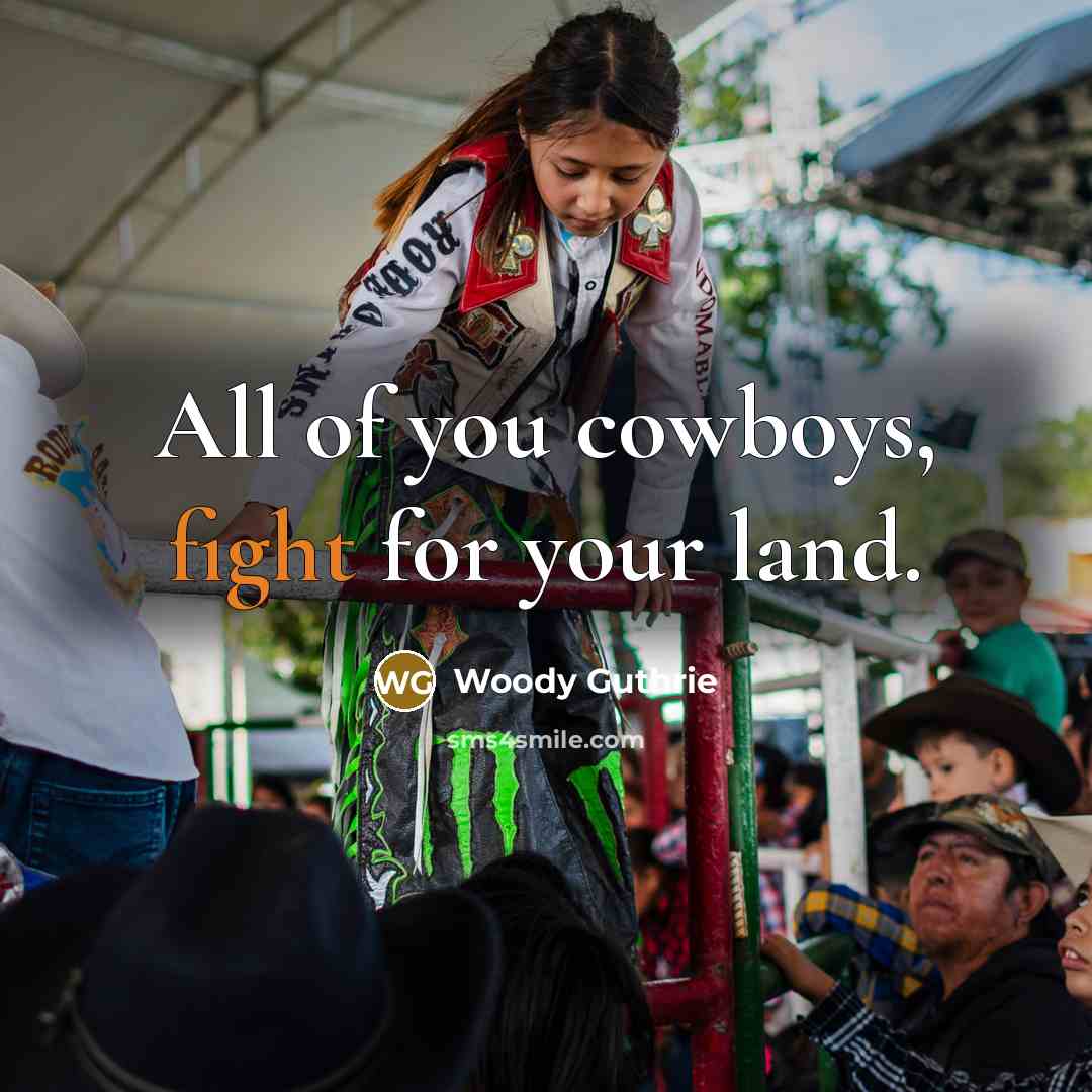 “All of you cowboys, fight for your land.…” quote by Woody Guthrie