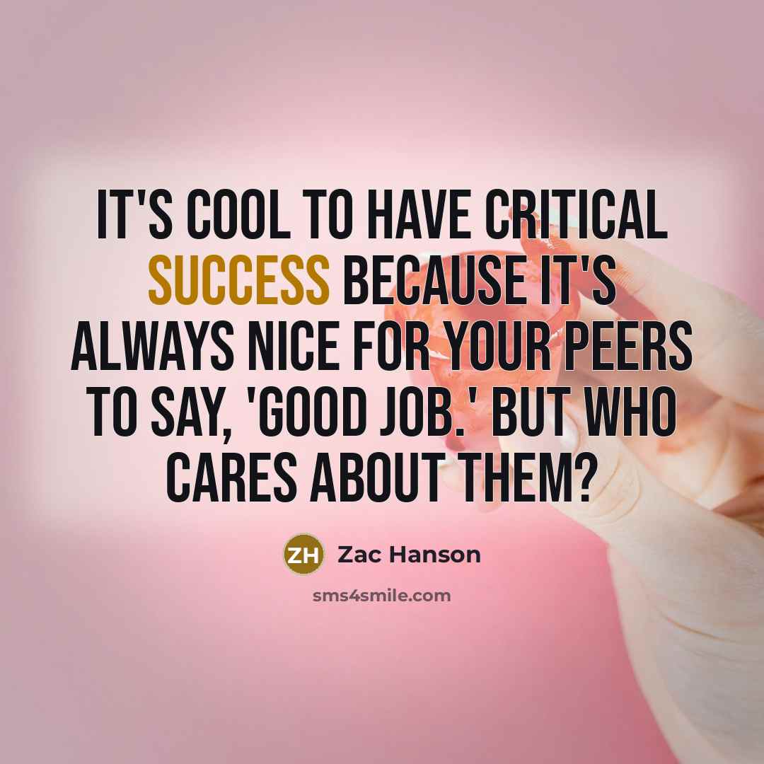 “It's cool to have critical success because it's always nice…” quote by Zac Hanson