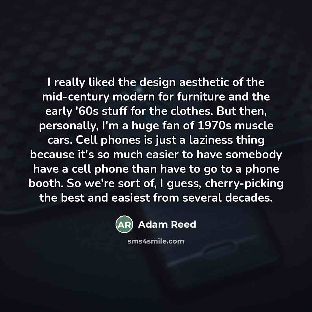 “I really liked the design aesthetic of the mid-century modern…” quote by Adam Reed