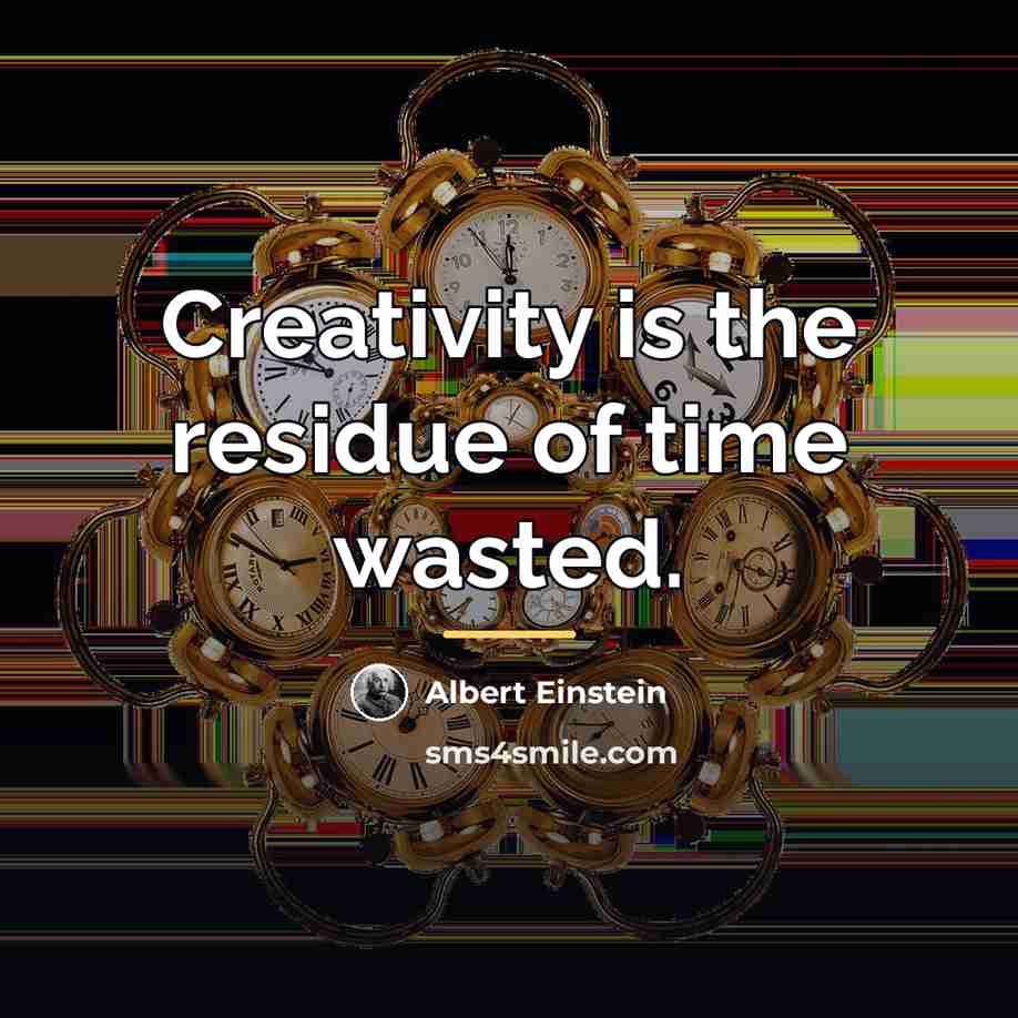 “Creativity is the residue of time wasted.…” quote by Albert Einstein