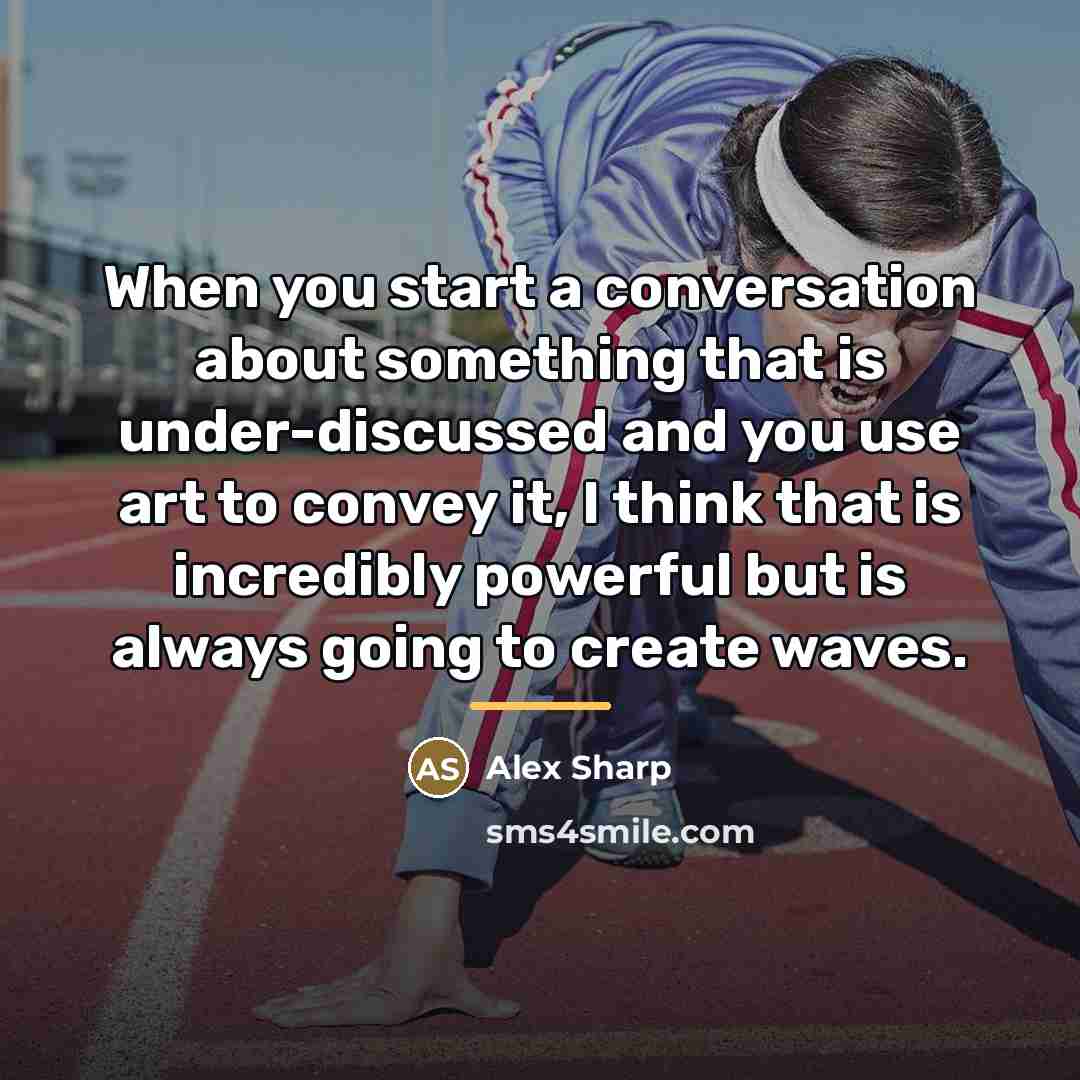 “When you start a conversation about something that is under-discussed…” quote by Alex Sharp