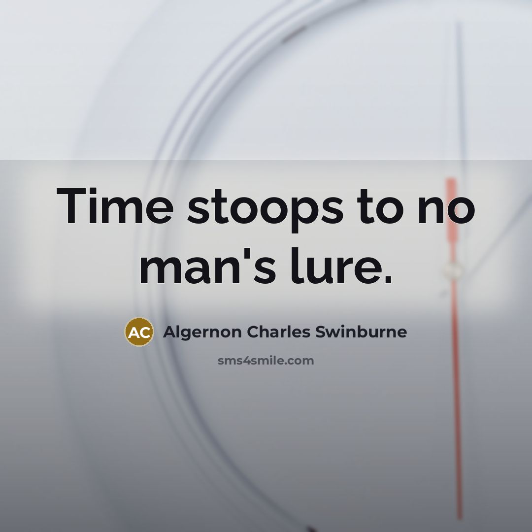 “Time stoops to no man's lure.…” quote by Algernon Charles Swinburne