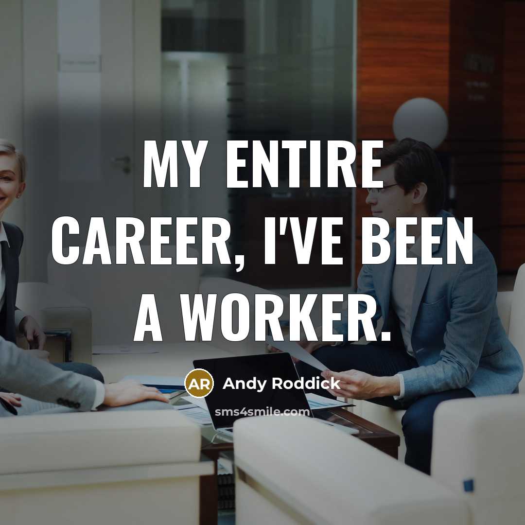 “My entire career, I've been a worker.…” quote by Andy Roddick