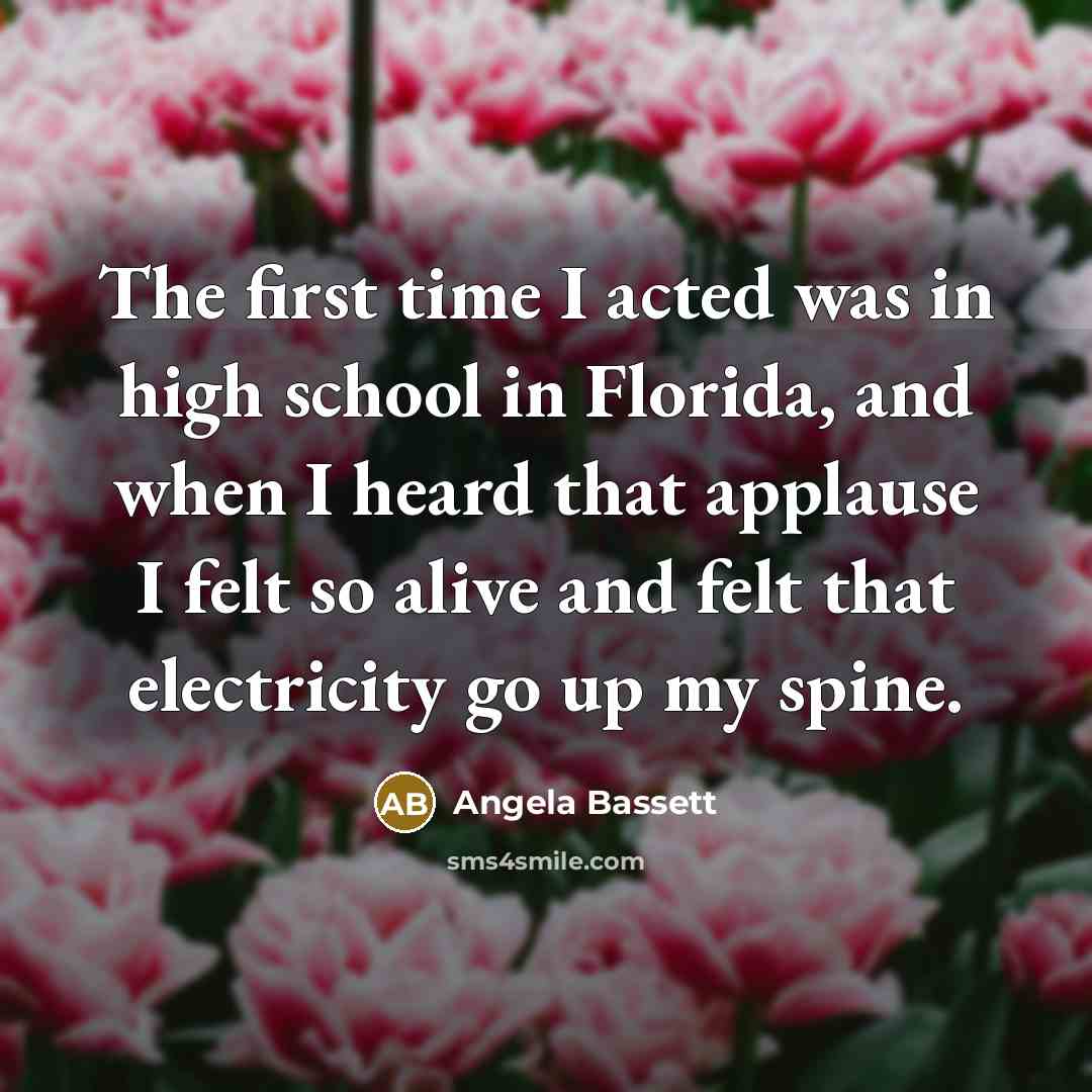 “The first time I acted was in high school in…” quote by Angela Bassett