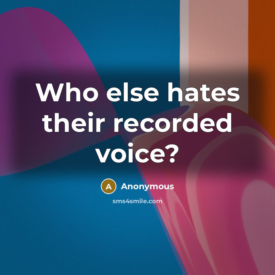 “Who else hates their recorded voice?…” quote by Anonymous